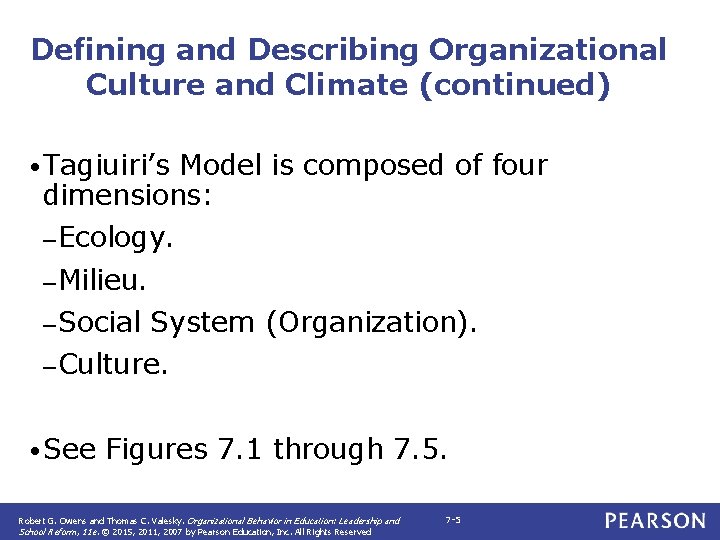 Defining and Describing Organizational Culture and Climate (continued) • Tagiuiri’s Model is composed of