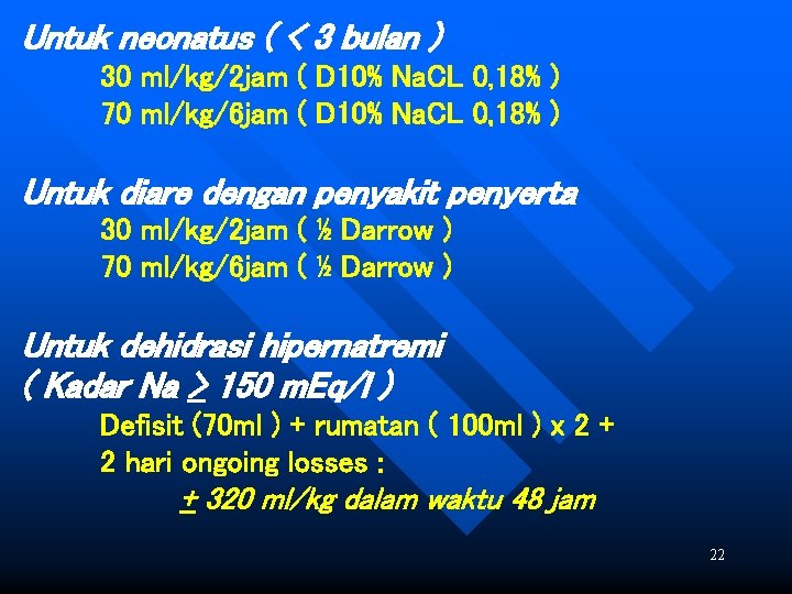 Untuk neonatus ( < 3 bulan ) 30 ml/kg/2 jam ( D 10% Na.