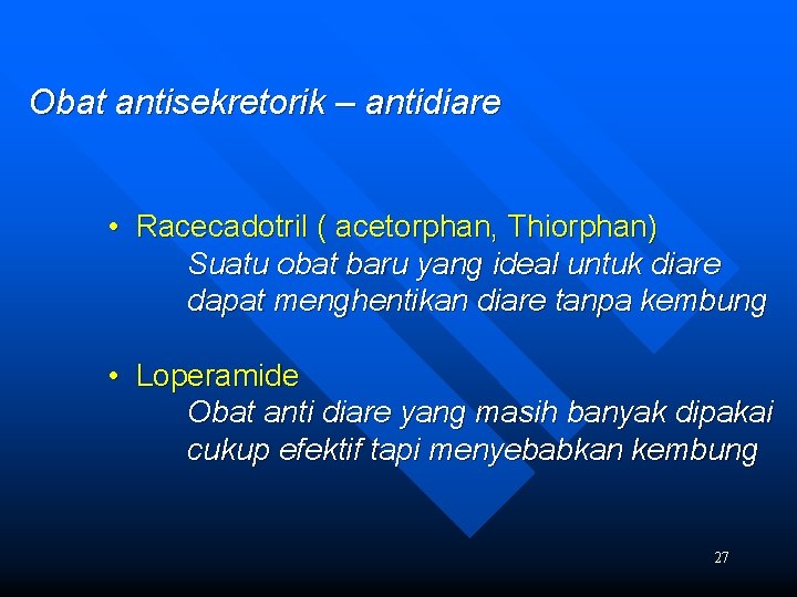 Obat antisekretorik – antidiare • Racecadotril ( acetorphan, Thiorphan) Suatu obat baru yang ideal