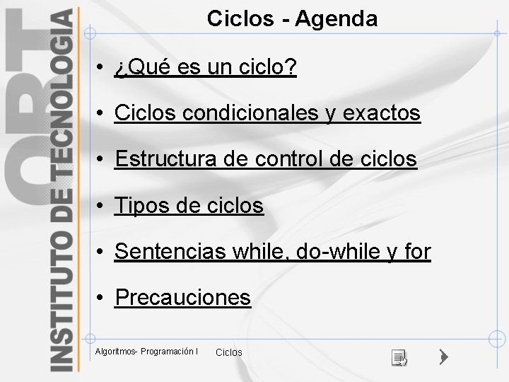 Ciclos - Agenda • ¿Qué es un ciclo? • Ciclos condicionales y exactos •