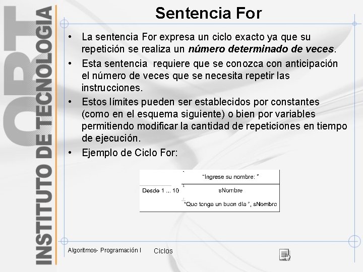 Sentencia For • La sentencia For expresa un ciclo exacto ya que su repetición