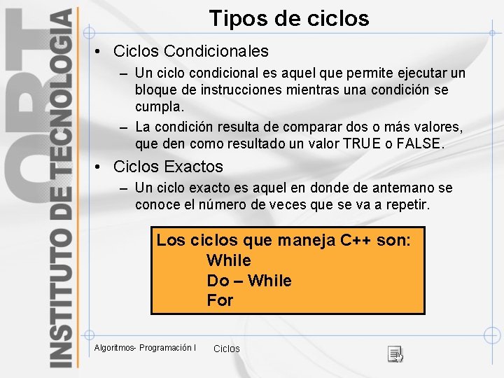 Tipos de ciclos • Ciclos Condicionales – Un ciclo condicional es aquel que permite