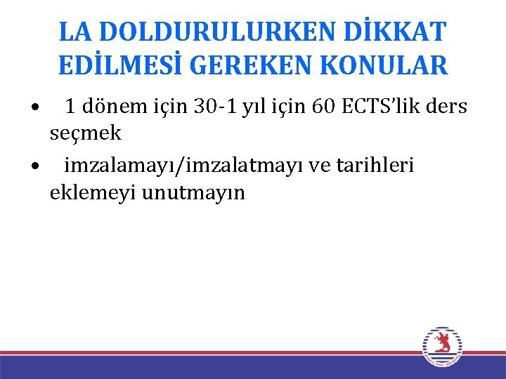 LA DOLDURULURKEN DİKKAT EDİLMESİ GEREKEN KONULAR • 1 dönem için 30 -1 yıl için