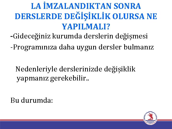 LA İMZALANDIKTAN SONRA DERSLERDE DEĞİŞİKLİK OLURSA NE YAPILMALI? -Gideceğiniz kurumda derslerin değişmesi -Programınıza daha