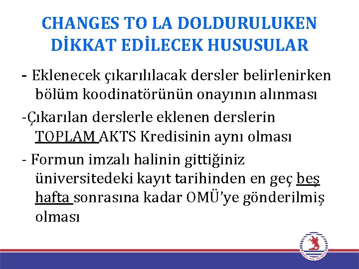 CHANGES TO LA DOLDURULUKEN DİKKAT EDİLECEK HUSUSULAR - Eklenecek çıkarılılacak dersler belirlenirken bölüm koodinatörünün