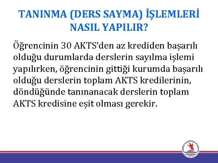 TANINMA (DERS SAYMA) İŞLEMLERİ NASIL YAPILIR? Öğrencinin 30 AKTS’den az krediden başarılı olduğu durumlarda