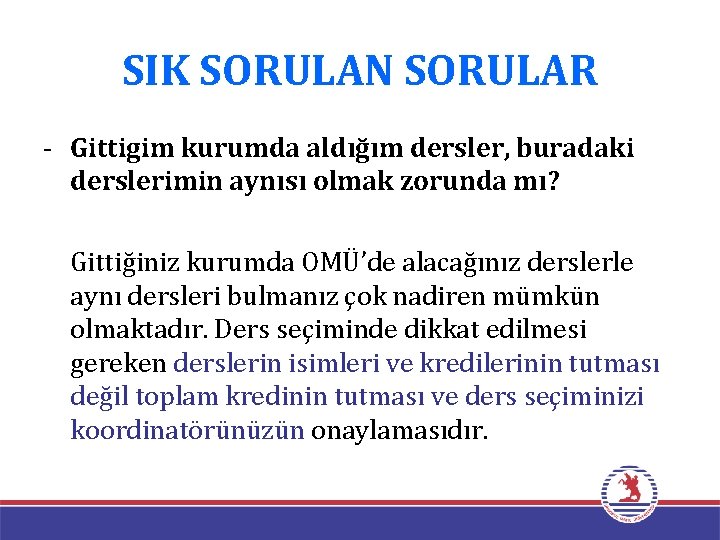 SIK SORULAN SORULAR - Gittigim kurumda aldığım dersler, buradaki derslerimin aynısı olmak zorunda mı?