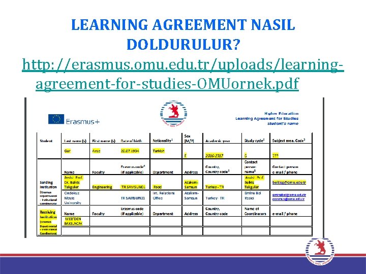 LEARNING AGREEMENT NASIL DOLDURULUR? http: //erasmus. omu. edu. tr/uploads/learningagreement-for-studies-OMUornek. pdf 