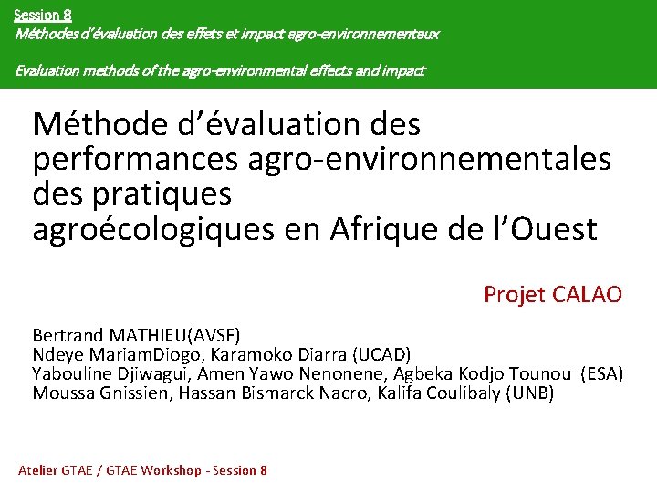 Session 8 Méthodes d’évaluation des effets et impact agro-environnementaux Evaluation methods of the agro-environmental