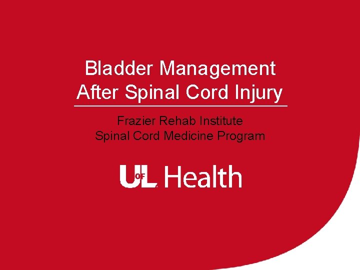 Bladder Management After Spinal Cord Injury Frazier Rehab Institute Spinal Cord Medicine Program 