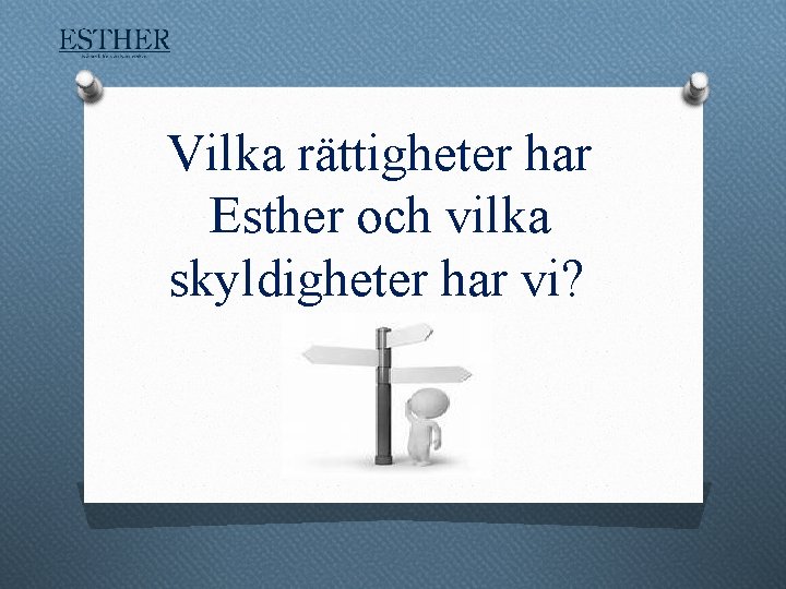 Vilka rättigheter har Esther och vilka skyldigheter har vi? 