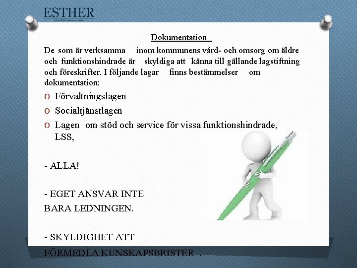 Dokumentation De som är verksamma inom kommunens vård- och omsorg om äldre och funktionshindrade