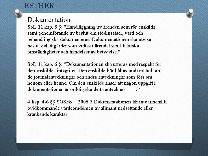 Dokumentation So. L 11 kap. 5 §: ”Handläggning av ärenden som rör enskilda samt