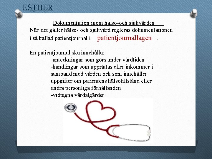 Dokumentation inom hälso-och sjukvården När det gäller hälso- och sjukvård regleras dokumentationen i så