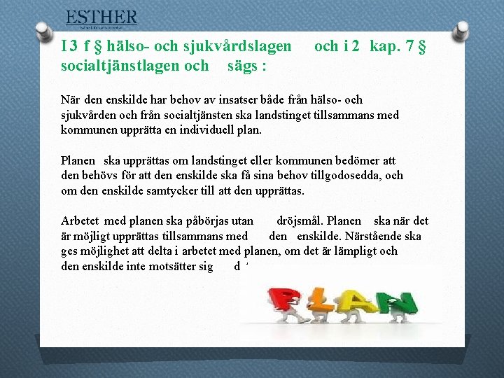 I 3 f § hälso- och sjukvårdslagen socialtjänstlagen och sägs : och i 2