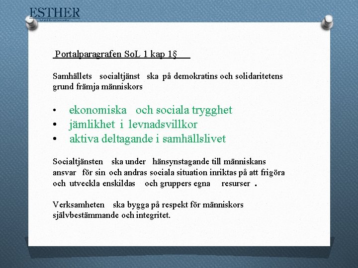 Portalparagrafen So. L 1 kap 1§ Samhällets socialtjänst ska på demokratins och solidaritetens grund