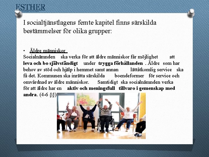 I socialtjänstlagens femte kapitel finns särskilda bestämmelser för olika grupper: • Äldre människor Socialnämnden