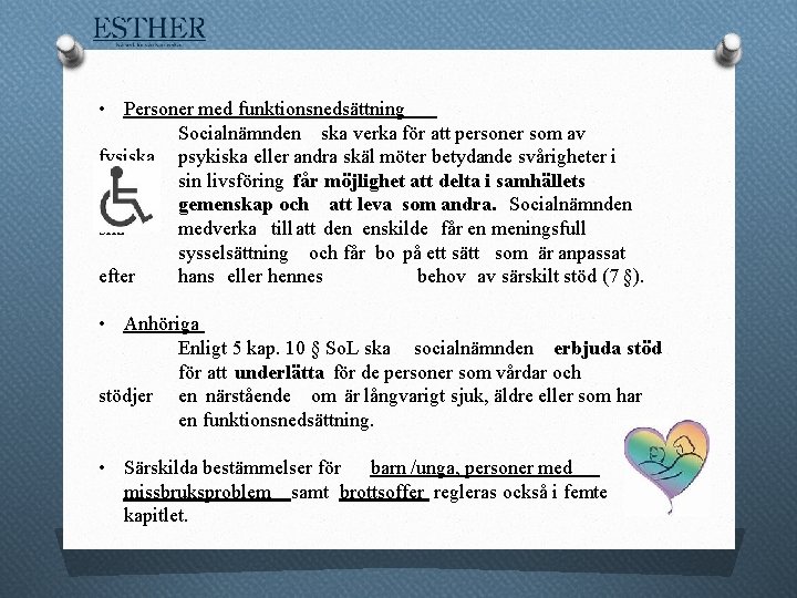  • Personer med funktionsnedsättning Socialnämnden ska verka för att personer som av fysiska,