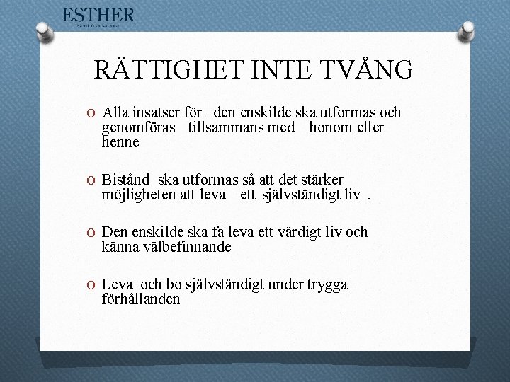 RÄTTIGHET INTE TVÅNG O Alla insatser för den enskilde ska utformas och genomföras tillsammans