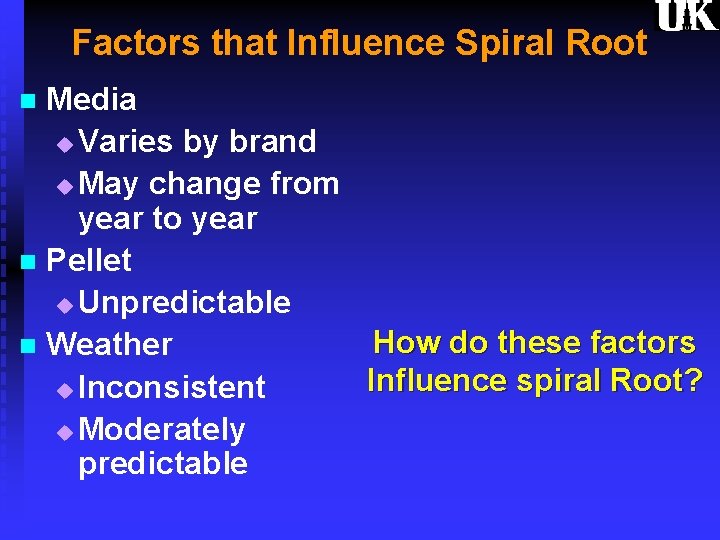 Factors that Influence Spiral Root Media u Varies by brand u May change from