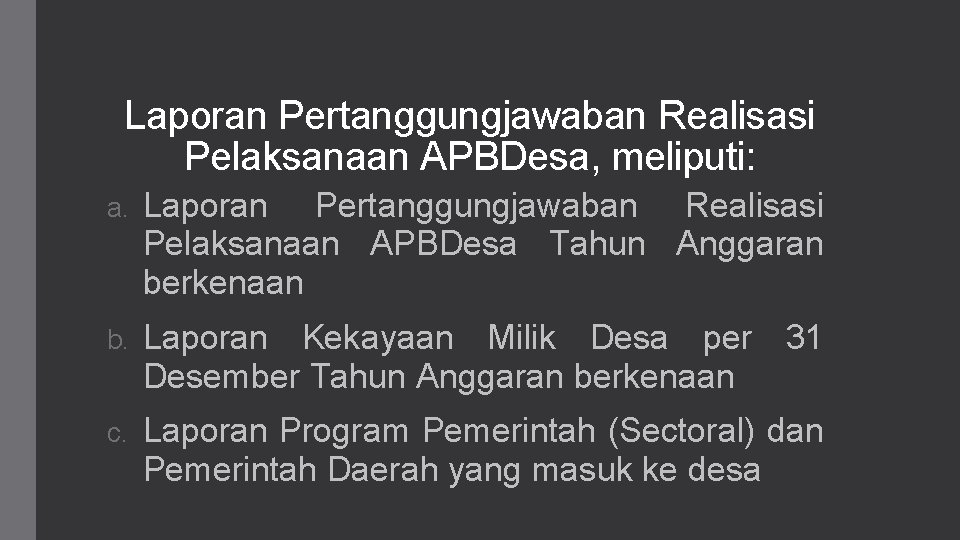 Laporan Pertanggungjawaban Realisasi Pelaksanaan APBDesa, meliputi: a. Laporan Pertanggungjawaban Realisasi Pelaksanaan APBDesa Tahun Anggaran