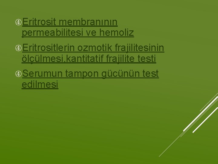  Eritrosit membranının permeabilitesi ve hemoliz Eritrositlerin ozmotik frajilitesinin ölçülmesi, kantitatif frajilite testi Serumun