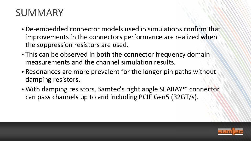 SUMMARY • De-embedded connector models used in simulations confirm that improvements in the connectors