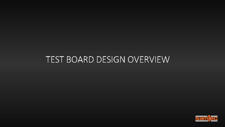 TEST BOARD DESIGN OVERVIEW 