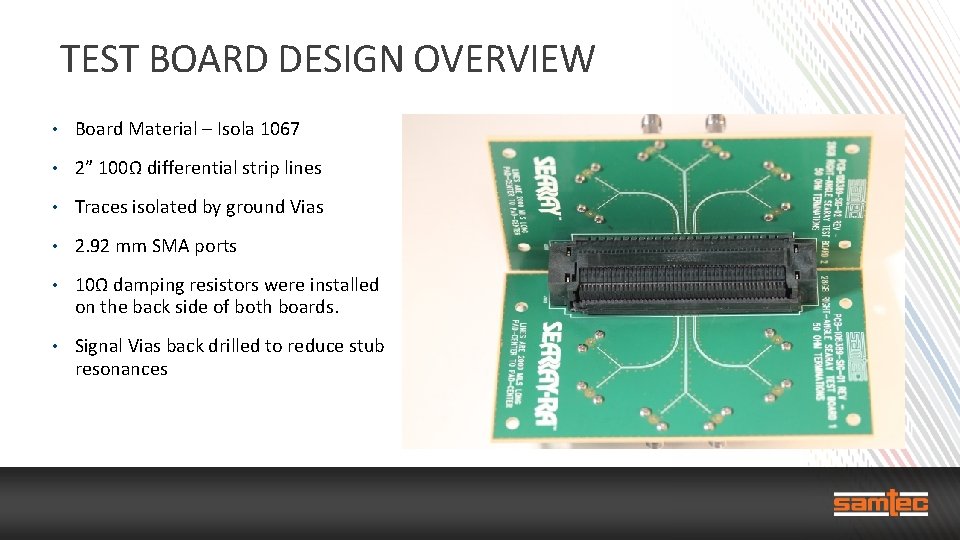 TEST BOARD DESIGN OVERVIEW • Board Material – Isola 1067 • 2” 100Ω differential