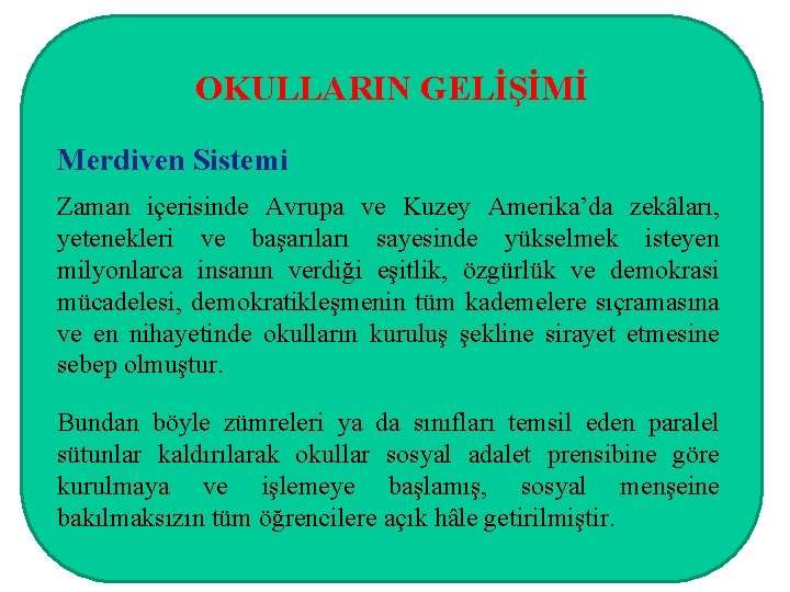 OKULLARIN GELİŞİMİ Merdiven Sistemi Zaman içerisinde Avrupa ve Kuzey Amerika’da zekâları, yetenekleri ve başarıları