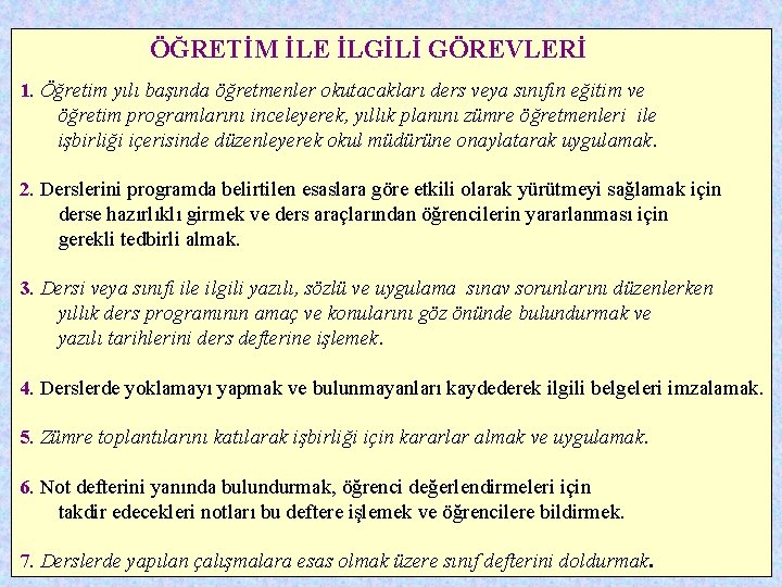 ÖĞRETİM İLE İLGİLİ GÖREVLERİ 1. Öğretim yılı başında öğretmenler okutacakları ders veya sınıfın eğitim