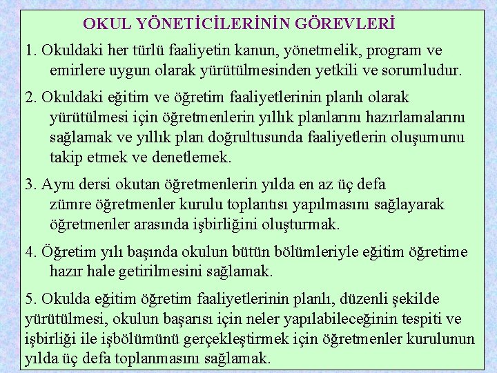 OKUL YÖNETİCİLERİNİN GÖREVLERİ 1. Okuldaki her türlü faaliyetin kanun, yönetmelik, program ve emirlere uygun