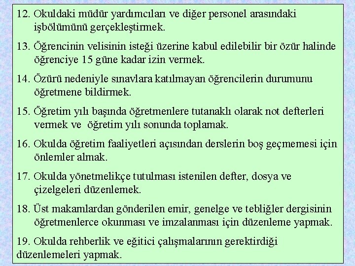 12. Okuldaki müdür yardımcıları ve diğer personel arasındaki işbölümünü gerçekleştirmek. 13. Öğrencinin velisinin isteği