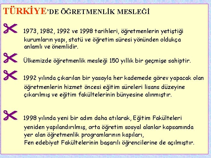 TÜRKİYE’DE ÖĞRETMENLİK MESLEĞİ 1973, 1982, 1992 ve 1998 tarihleri, öğretmenlerin yetiştiği kurumların yapı, statü