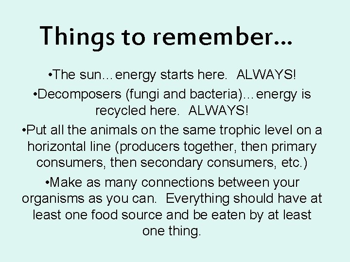 Things to remember… • The sun…energy starts here. ALWAYS! • Decomposers (fungi and bacteria)…energy