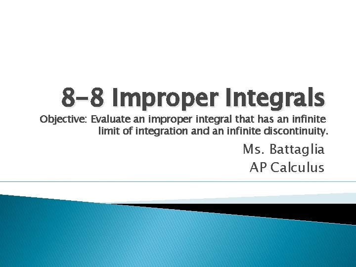 8 -8 Improper Integrals Objective: Evaluate an improper integral that has an infinite limit