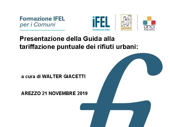 Presentazione della Guida alla tariffazione puntuale dei rifiuti urbani: a cura di WALTER GIACETTI