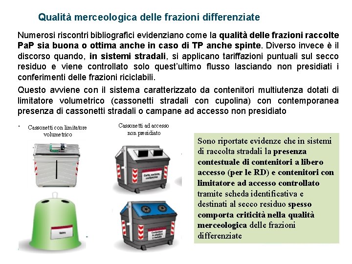 Qualità merceologica delle frazioni differenziate Numerosi riscontri bibliografici evidenziano come la qualità delle frazioni