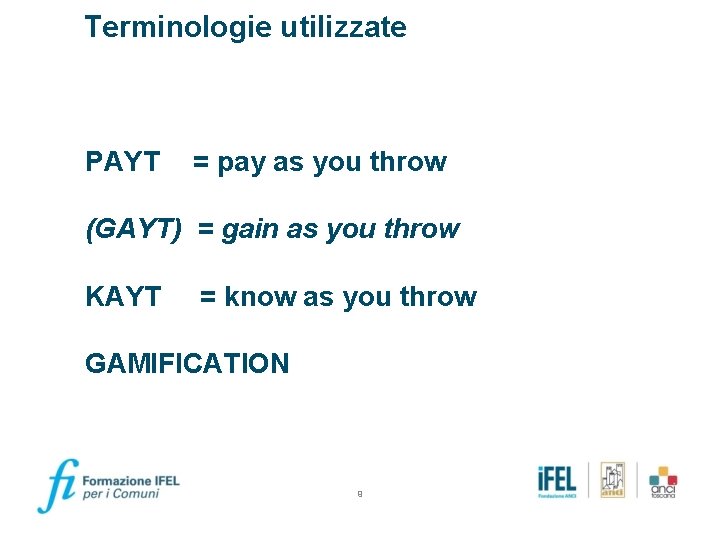 Terminologie utilizzate PAYT = pay as you throw (GAYT) = gain as you throw