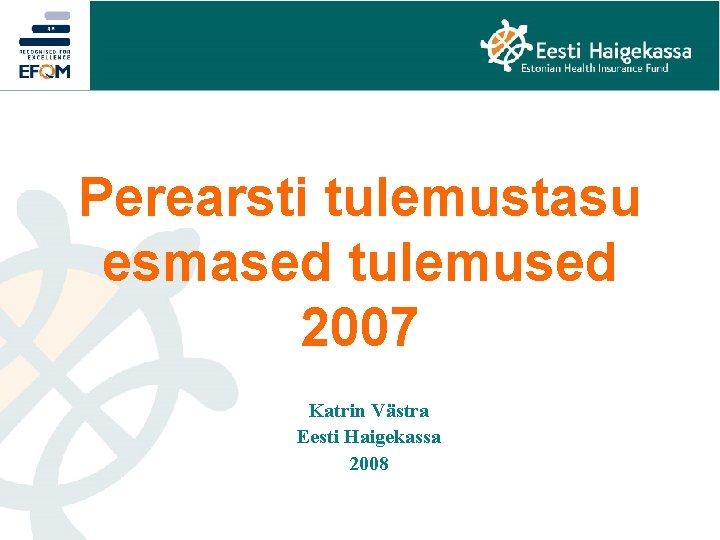 Perearsti tulemustasu esmased tulemused 2007 Katrin Västra Eesti Haigekassa 2008 