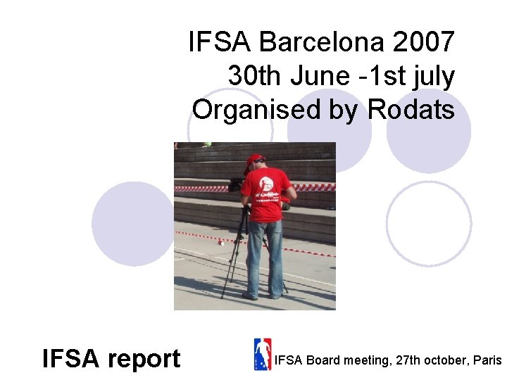 IFSA Barcelona 2007 30 th June -1 st july Organised by Rodats IFSA report