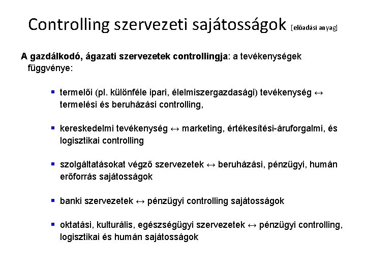 Controlling szervezeti sajátosságok [előadási anyag] A gazdálkodó, ágazati szervezetek controllingja: a tevékenységek függvénye: §