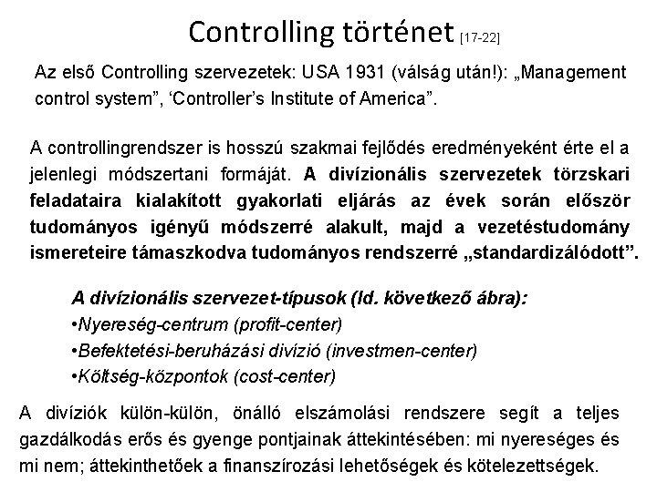 Controlling történet [17 -22] Az első Controlling szervezetek: USA 1931 (válság után!): „Management control