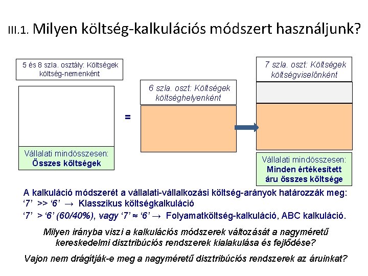 III. 1. Milyen költség-kalkulációs módszert használjunk? 7 szla. oszt: Költségek költségviselőnként 5 és 8