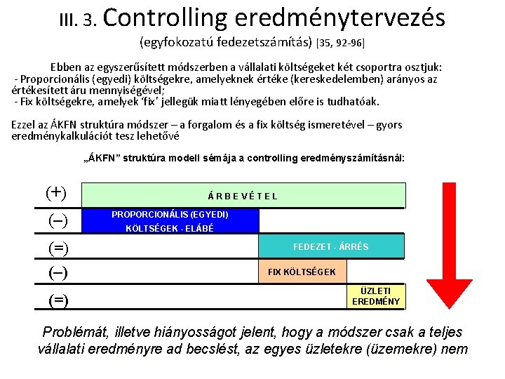 III. 3. Controlling eredménytervezés (egyfokozatú fedezetszámítás) [35, 92 -96] Ebben az egyszerűsített módszerben a