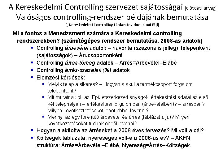 A Kereskedelmi Controlling szervezet sajátosságai [előadási anyag] Valóságos controlling-rendszer példájának bemutatása [„Kereskedelmi Controlling táblázatok.