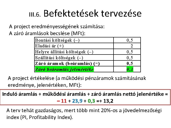 III. 6. Befektetések tervezése A project eredményességének számítása: A záró áramlások becslése (MFt): Bontási