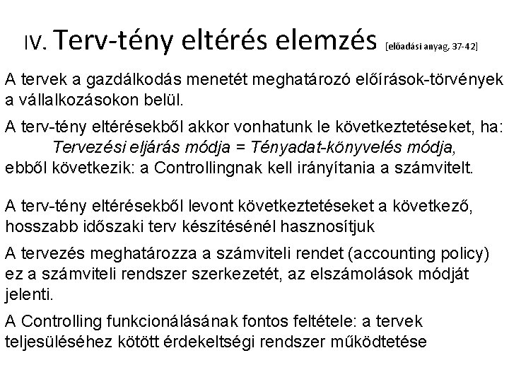 IV. Terv-tény eltérés elemzés [előadási anyag, 37 -42] A tervek a gazdálkodás menetét meghatározó