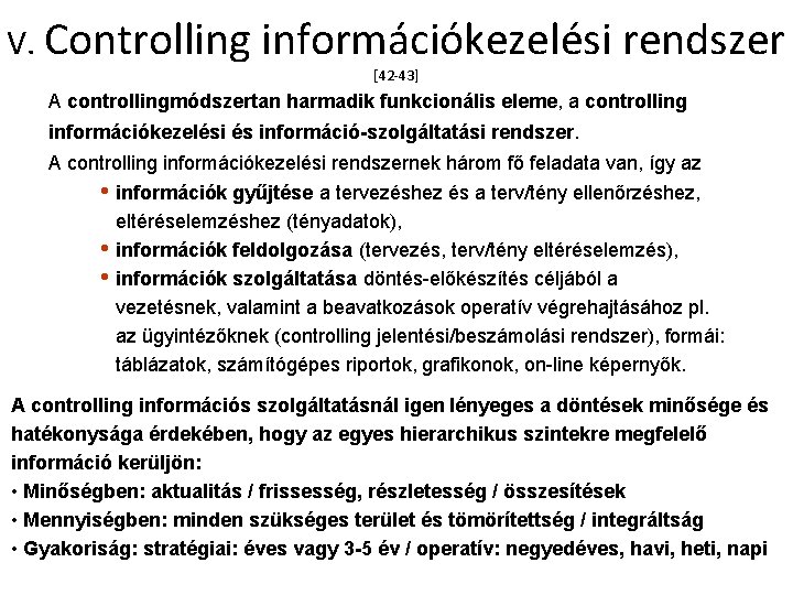 V. Controlling információkezelési rendszer [42 -43] A controllingmódszertan harmadik funkcionális eleme, a controlling információkezelési