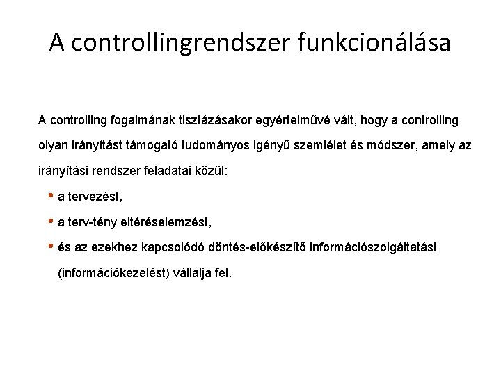 A controllingrendszer funkcionálása A controlling fogalmának tisztázásakor egyértelművé vált, hogy a controlling olyan irányítást